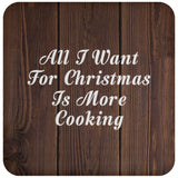 All I Want For Christmas Is More Cooking - Drink Coaster D