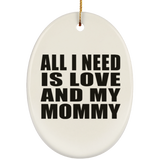 All I Need Is Love And My Mommy - Oval Ornament