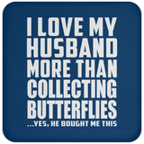 I Love My Husband More Than Collecting Butterflies - Drink Coaster