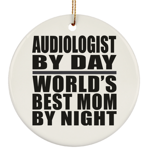 Audiologist By Day World's Best Mom By Night - Circle Ornament
