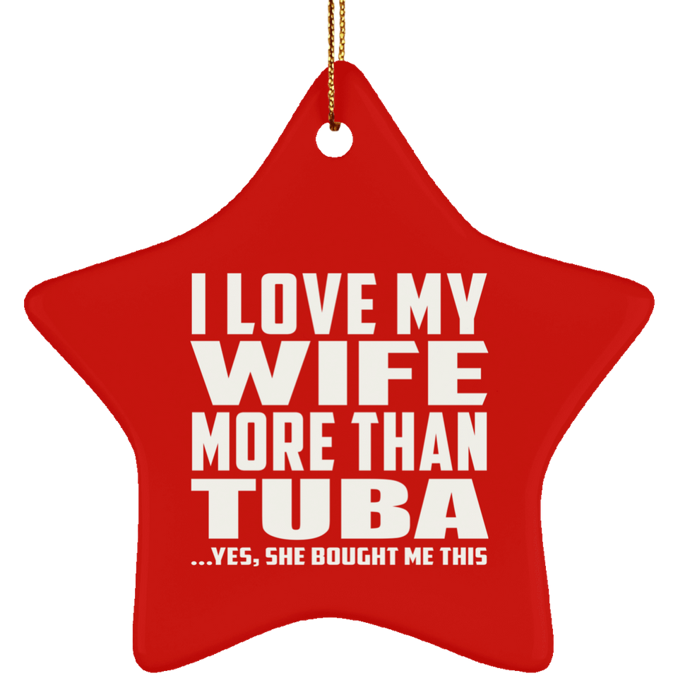 I Love My Wife More Than Tuba - Star Ornament