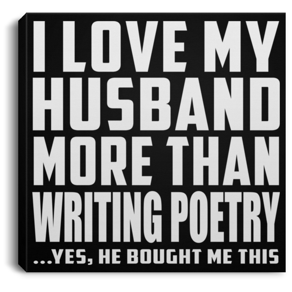 I Love My Husband More Than Writing Poetry - Canvas Square