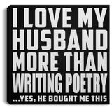I Love My Husband More Than Writing Poetry - Canvas Square