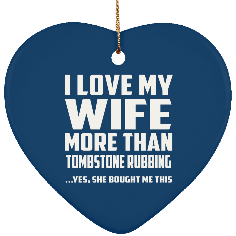 I Love My Wife More Than Tombstone Rubbing - Heart Ornament