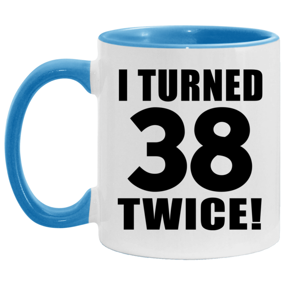 76th Birthday I Turned 38 Twice - 11oz Accent Mug Blue
