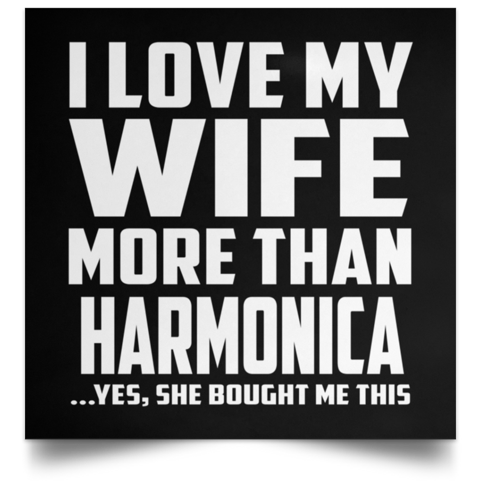 I Love My Wife More Than Harmonica - Poster Square
