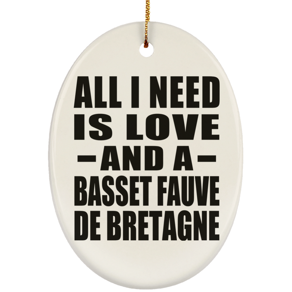 All I Need Is Love And A Basset Fauve De Bretagne - Oval Ornament