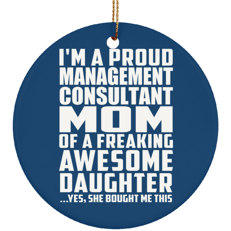 Proud Management Consultant Mom Of Awesome Daughter - Circle Ornament