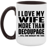 I Love My Wife More Than Decoupage - 15oz Accent Mug Black