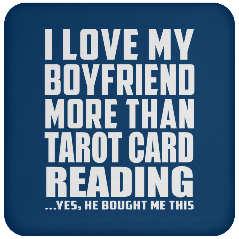 I Love My Boyfriend More Than Tarot Card Reading - Drink Coaster