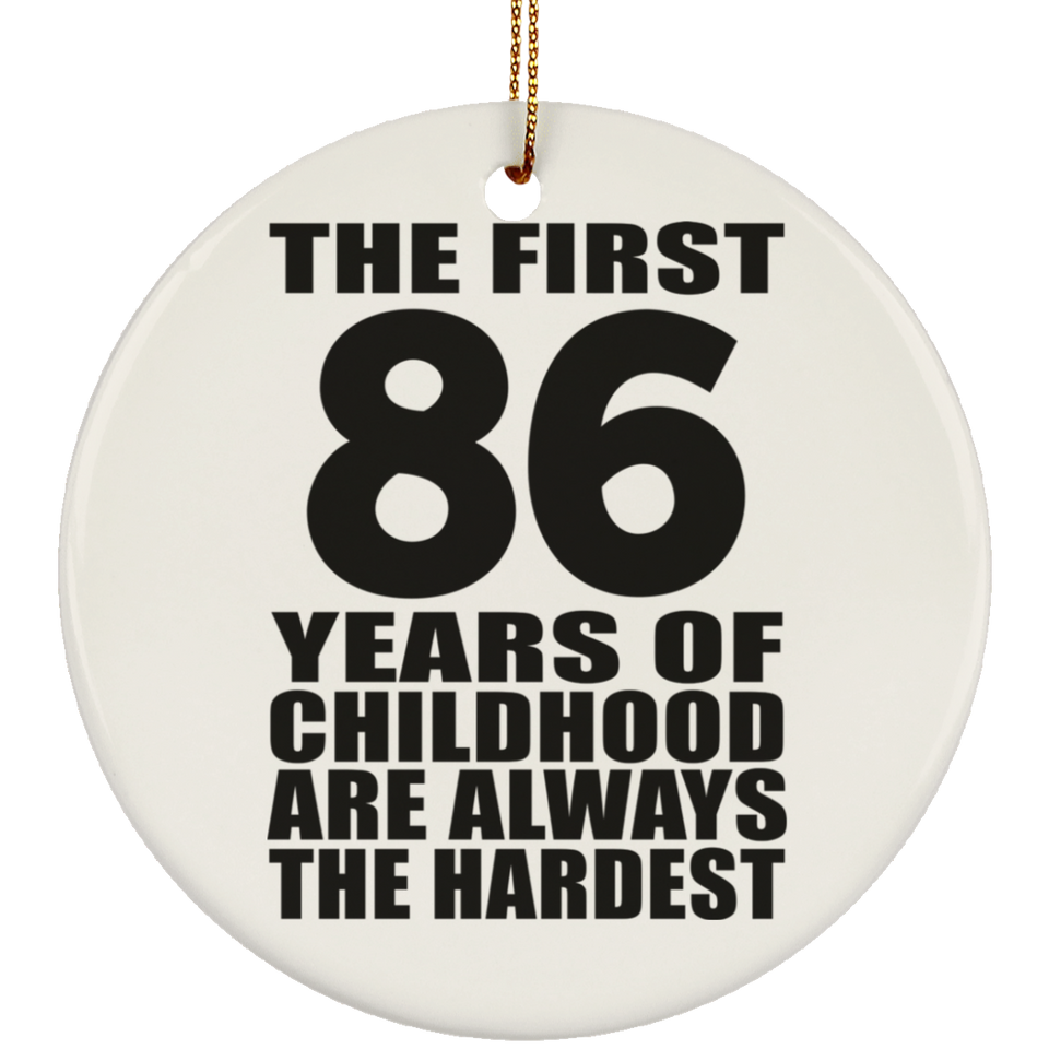 86th Birthday First 86 Years of Childhood Are The Hardest - Circle Ornament