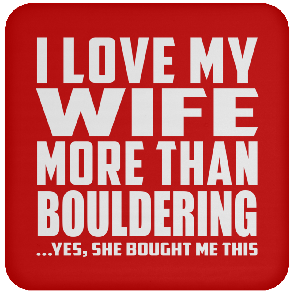 I Love My Wife More Than Bouldering - Drink Coaster