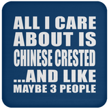 All I Care About Is Chinese Crested - Drink Coaster