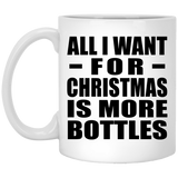 All I Want For Christmas Is More Bottles - 11 Oz Coffee Mug
