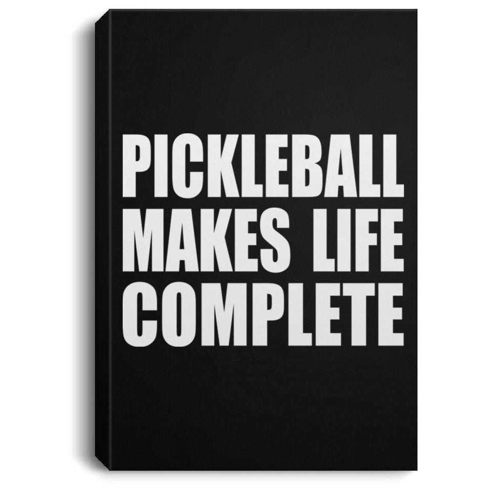 Pickleball Makes Life Complete - Canvas Portrait