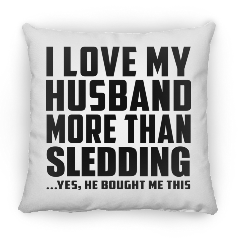 I Love My Husband More Than Sledding - Throw Pillow