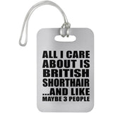 All I Care About Is British Shorthair - Luggage Bag Tag