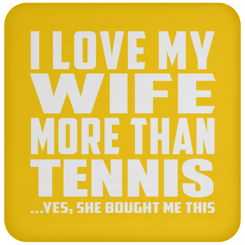 I Love My Wife More Than Tennis - Drink Coaster