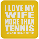 I Love My Wife More Than Tennis - Drink Coaster