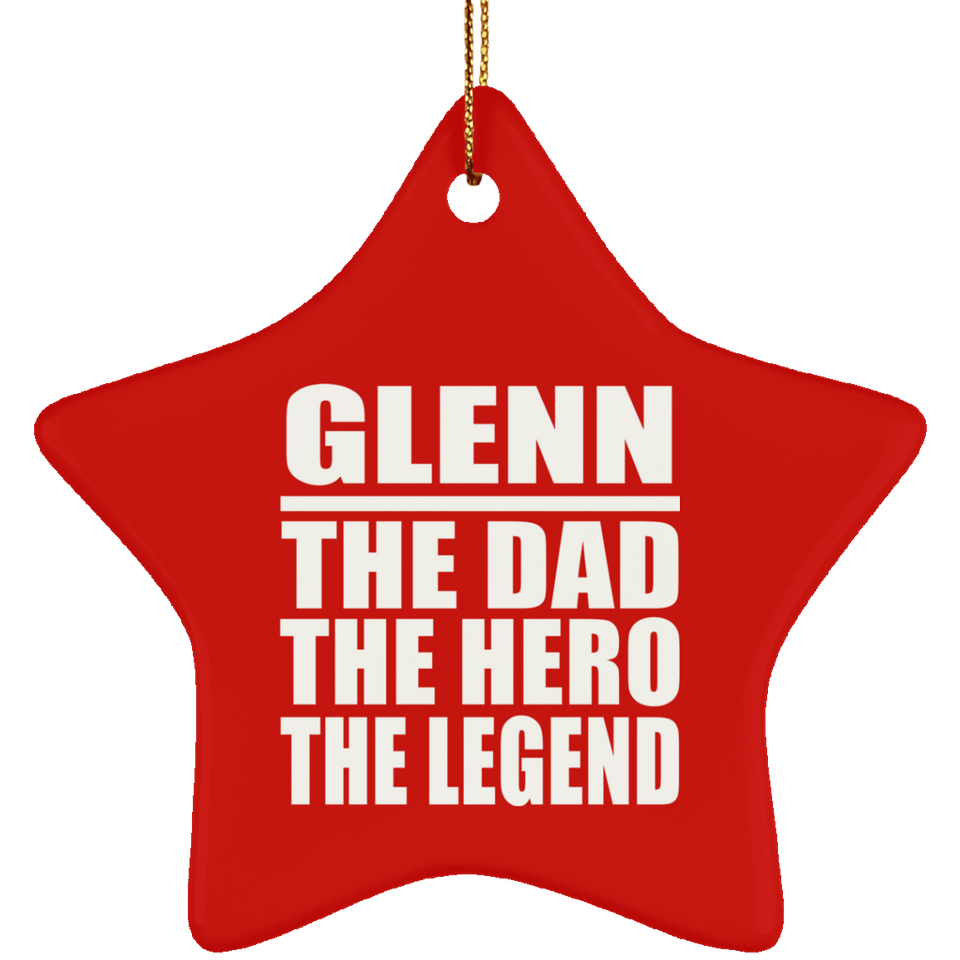 Glenn The Dad The Hero The Legend - Star Ornament