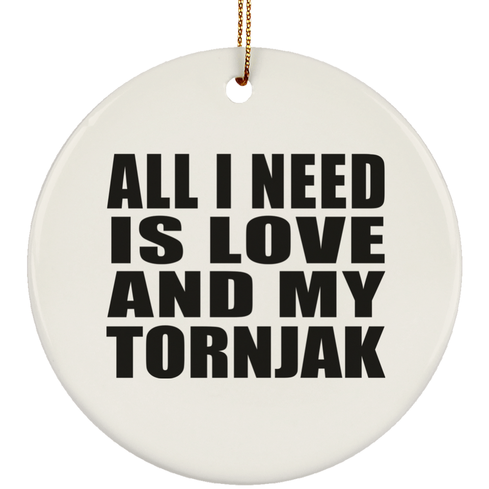 All I Need Is Love And My Tornjak - Circle Ornament