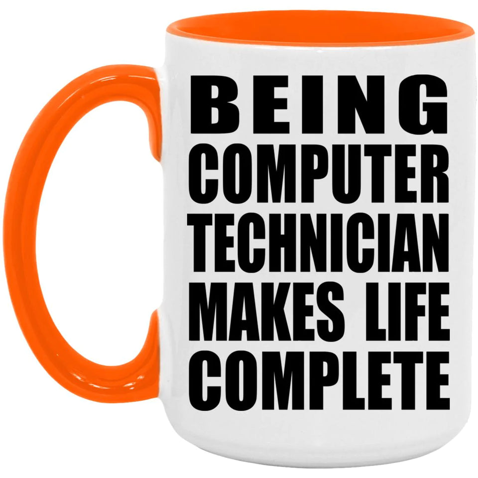 Being Computer Technician Makes Life Complete - 15oz Accent Mug Orange