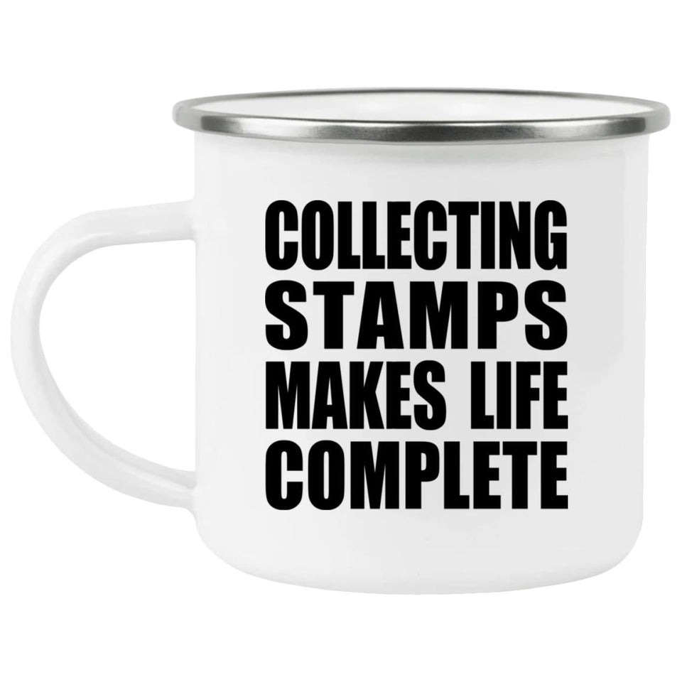 Collecting Stamps Makes Life Complete - 12oz Camping Mug
