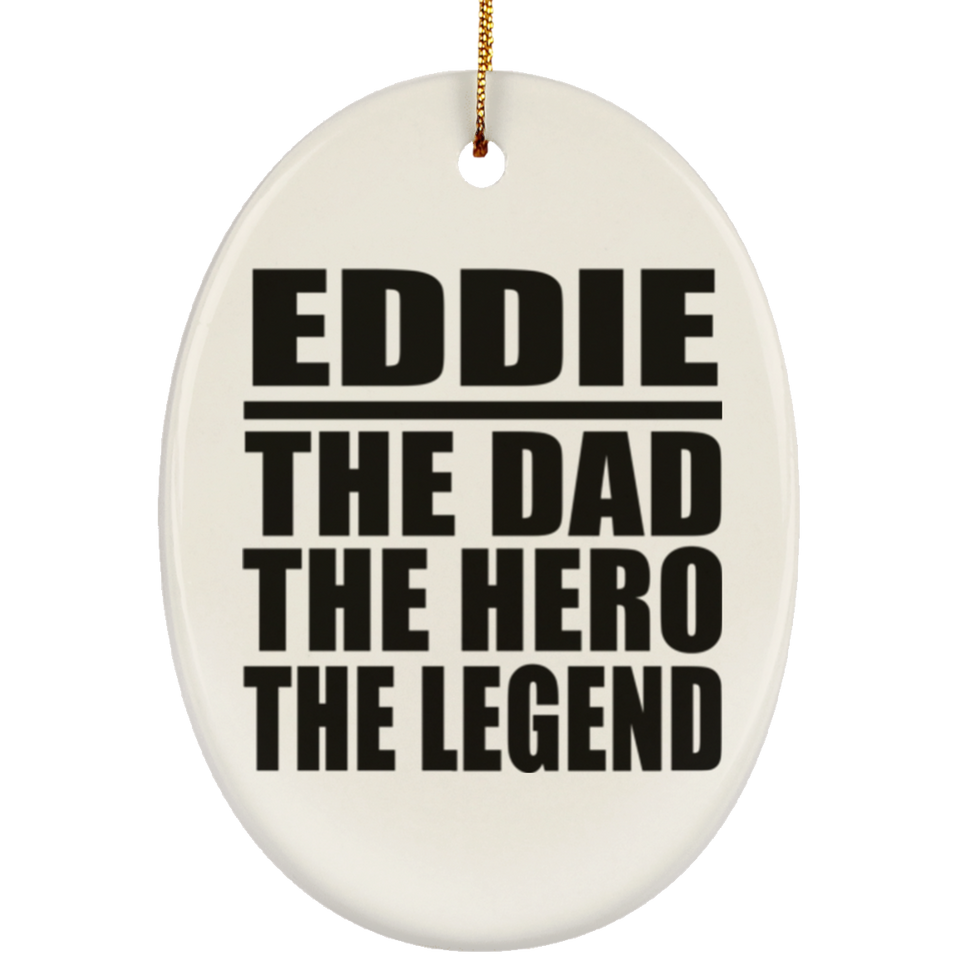 Eddie The Dad The Hero The Legend - Oval Ornament