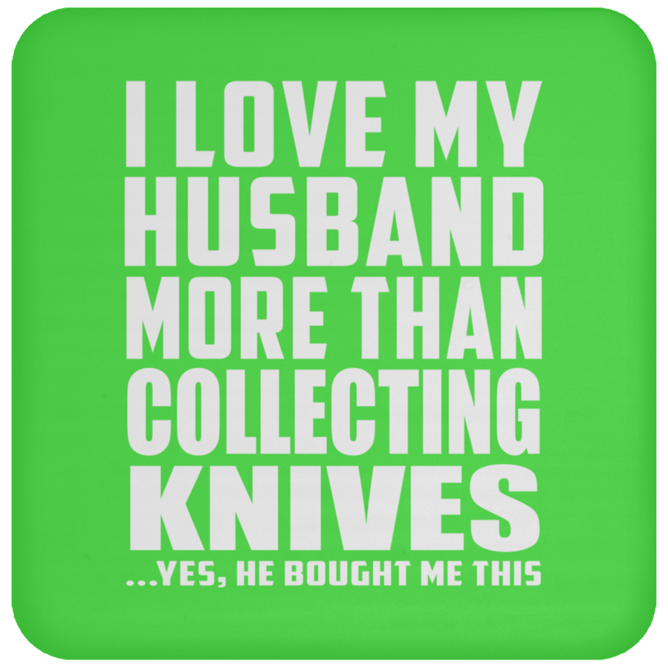 I Love My Husband More Than Collecting Knives - Drink Coaster