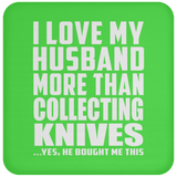 I Love My Husband More Than Collecting Knives - Drink Coaster