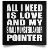 All I Need Is Love And My Small Munsterlander Pointer - Poster Square
