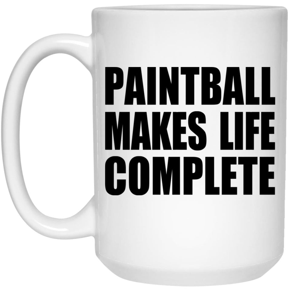 Paintball Makes Life Complete - 15oz Coffee Mug