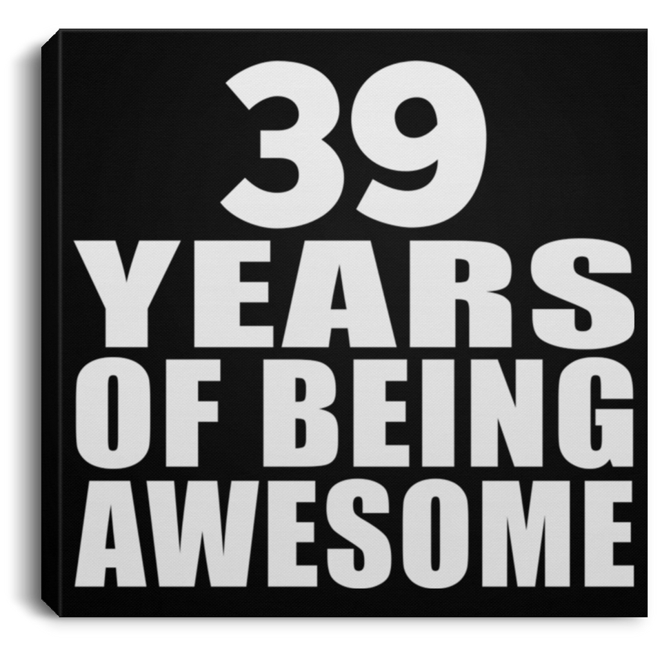 39th Birthday 39 Years Of Being Awesome - Canvas Square