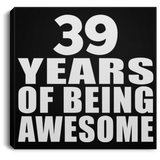 39th Birthday 39 Years Of Being Awesome - Canvas Square
