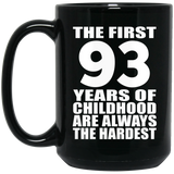 93rd Birthday First 93 Years of Childhood Are The Hardest - 15oz Coffee Mug Black