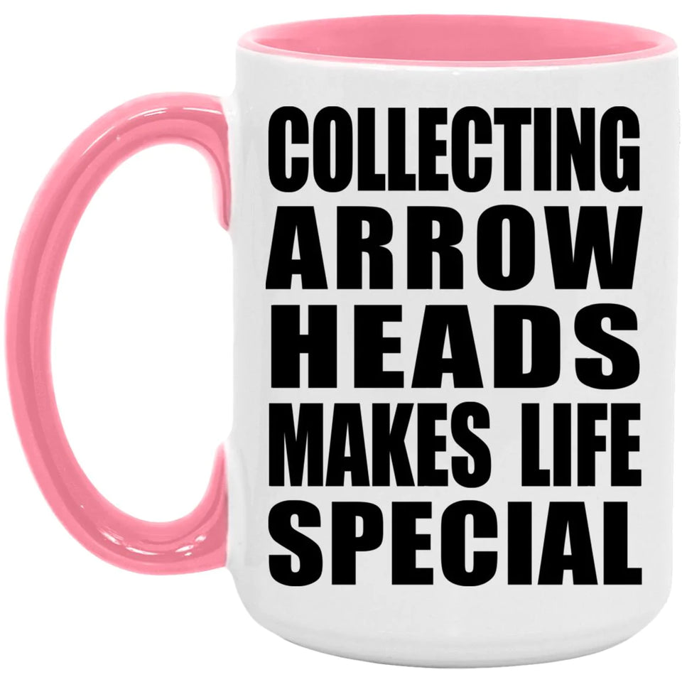 Collecting Arrow Heads Makes Life Special - 15oz Accent Mug Pink