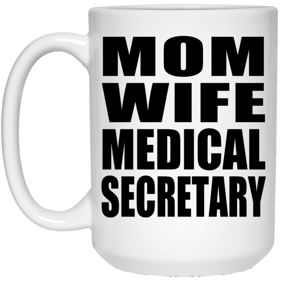 Mom Wife Medical Secretary - 15oz Coffee Mug