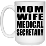 Mom Wife Medical Secretary - 15oz Coffee Mug