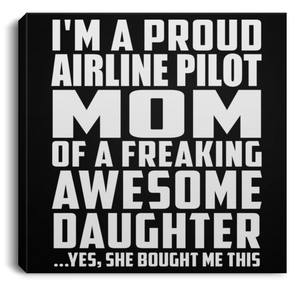 Proud Airline Pilot Mom Of Awesome Daughter - Canvas Square