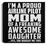 Proud Airline Pilot Mom Of Awesome Daughter - Canvas Square