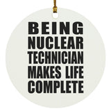Being Nuclear Technician Makes Life Complete - Circle Ornament