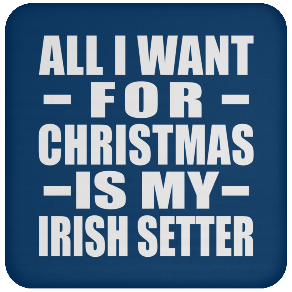 All I Want For Christmas Is My Irish Setter - Coaster