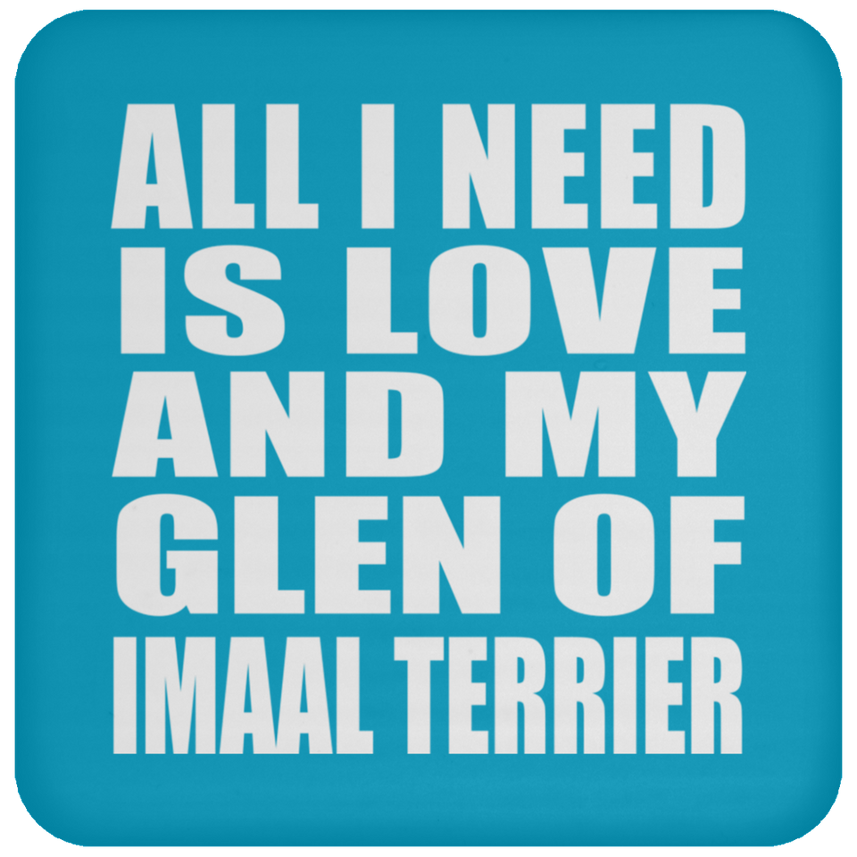 All I Need Is Love And My Glen Of Imaal Terrier - Drink Coaster