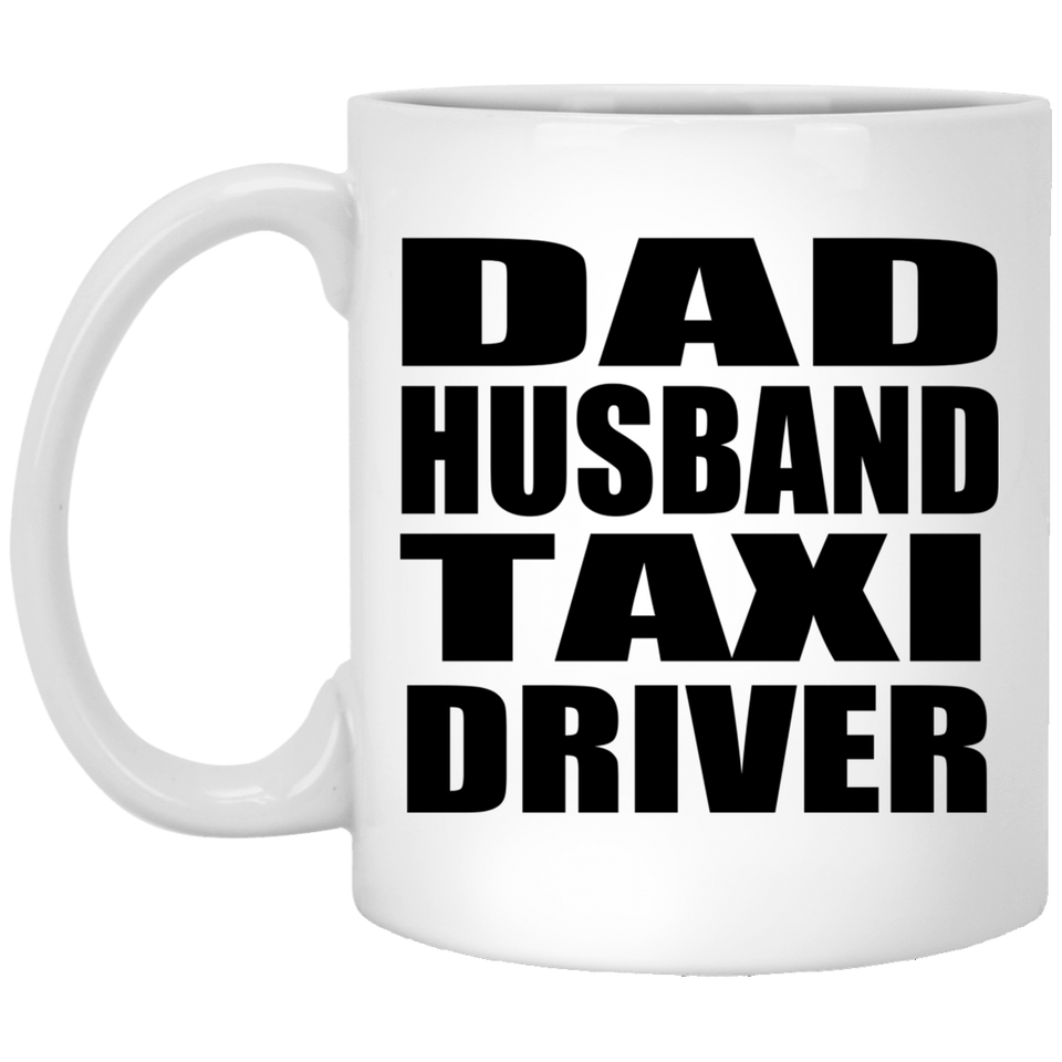 Dad Husband Taxi Driver - 11oz Coffee Mug