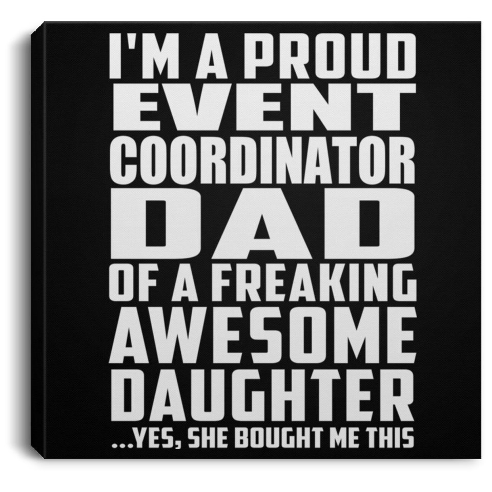 Proud Event Coordinator Dad Of Awesome Daughter - Canvas Square