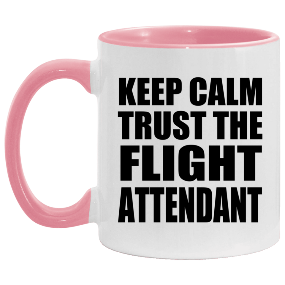 Keep Calm and Trust The Flight Attendant - 11oz Accent Mug Pink