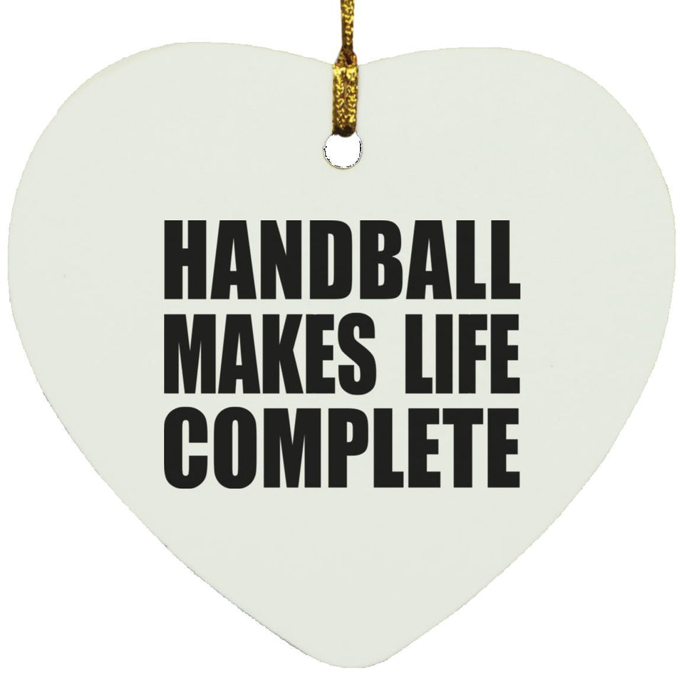 Handball Makes Life Complete - Heart Ornament