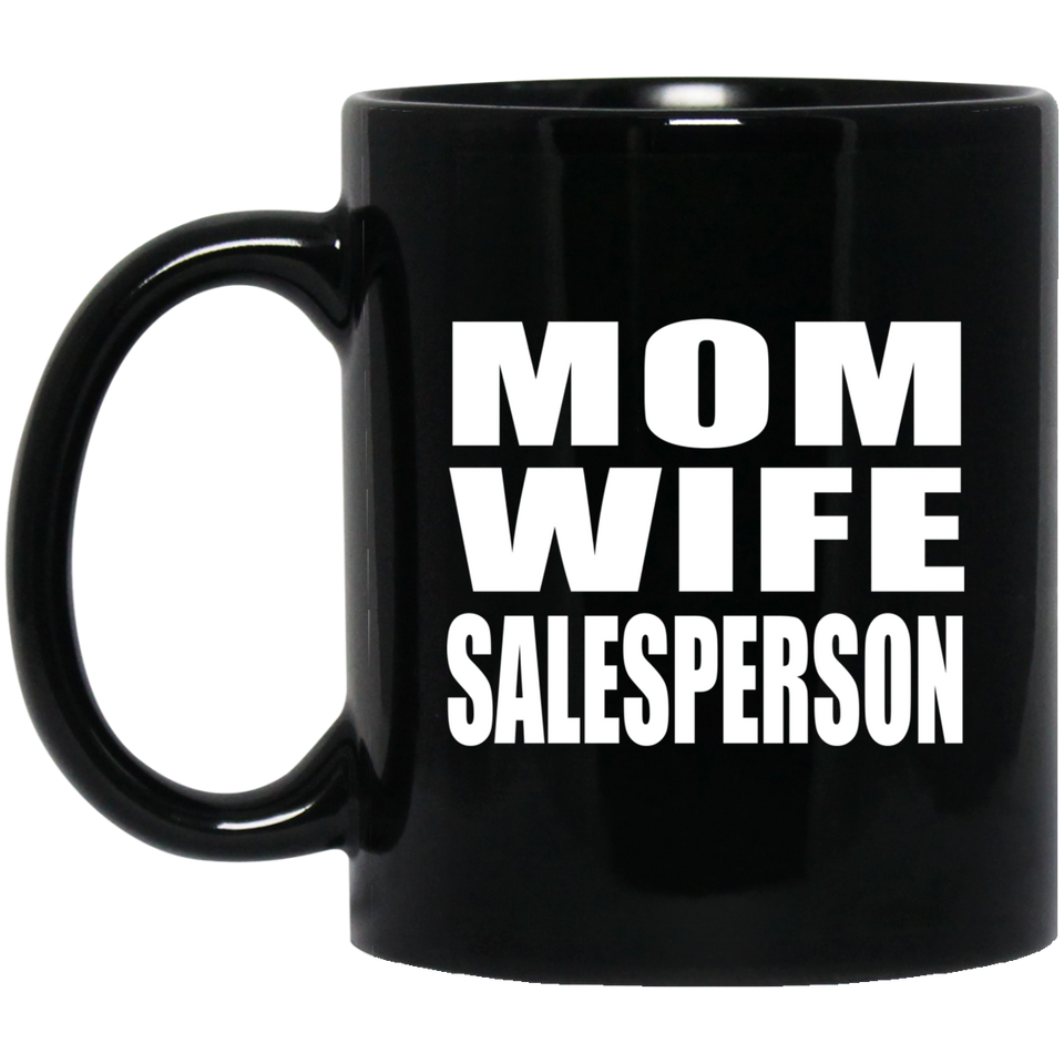 Mom Wife Salesperson - 11oz Coffee Mug Black