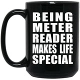 Being Meter Reader Makes Life Special - 15oz Coffee Mug Black