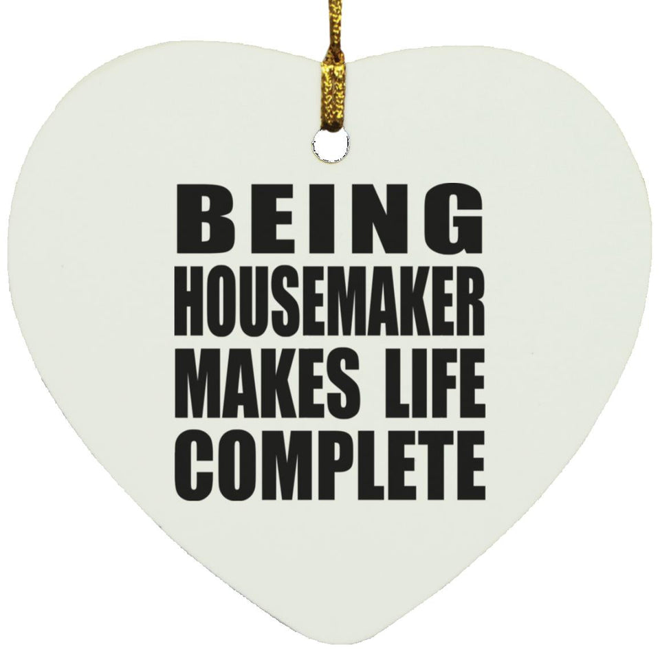 Being Housemaker Makes Life Complete - Heart Ornament